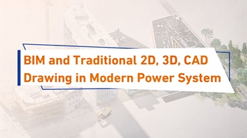 BIM and Traditional 2D, 3D, CAD Drawing in Modern Power System