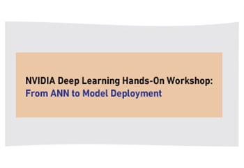 NVIDIA Deep Learning Hands-On Workshop: From ANN to Model Deployment