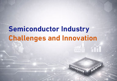 Semiconductor Industry - Challenges and Innovation