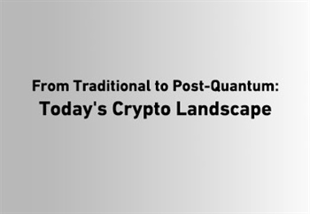 From Traditional to Post-Quantum:  Today's Crypto Landscape