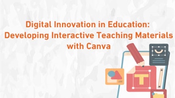 Digital Innovation in Education: Developing Interactive Teaching Materials with Canva