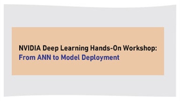 NVIDIA Deep Learning Hands-On Workshop: From ANN to Model Deployment