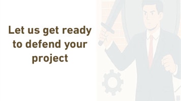 Let us get ready to defend your project.