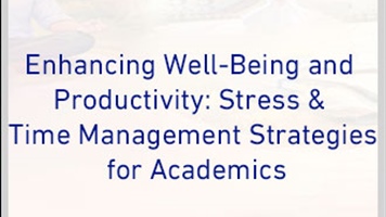 Enhancing Well-Being and Productivity: Stress & Time Management Strategies for Academics