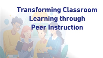 Transforming Classroom Learning through Peer Instruction