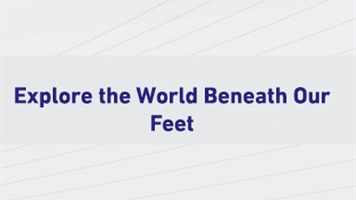Explore the World Beneath Our Feet