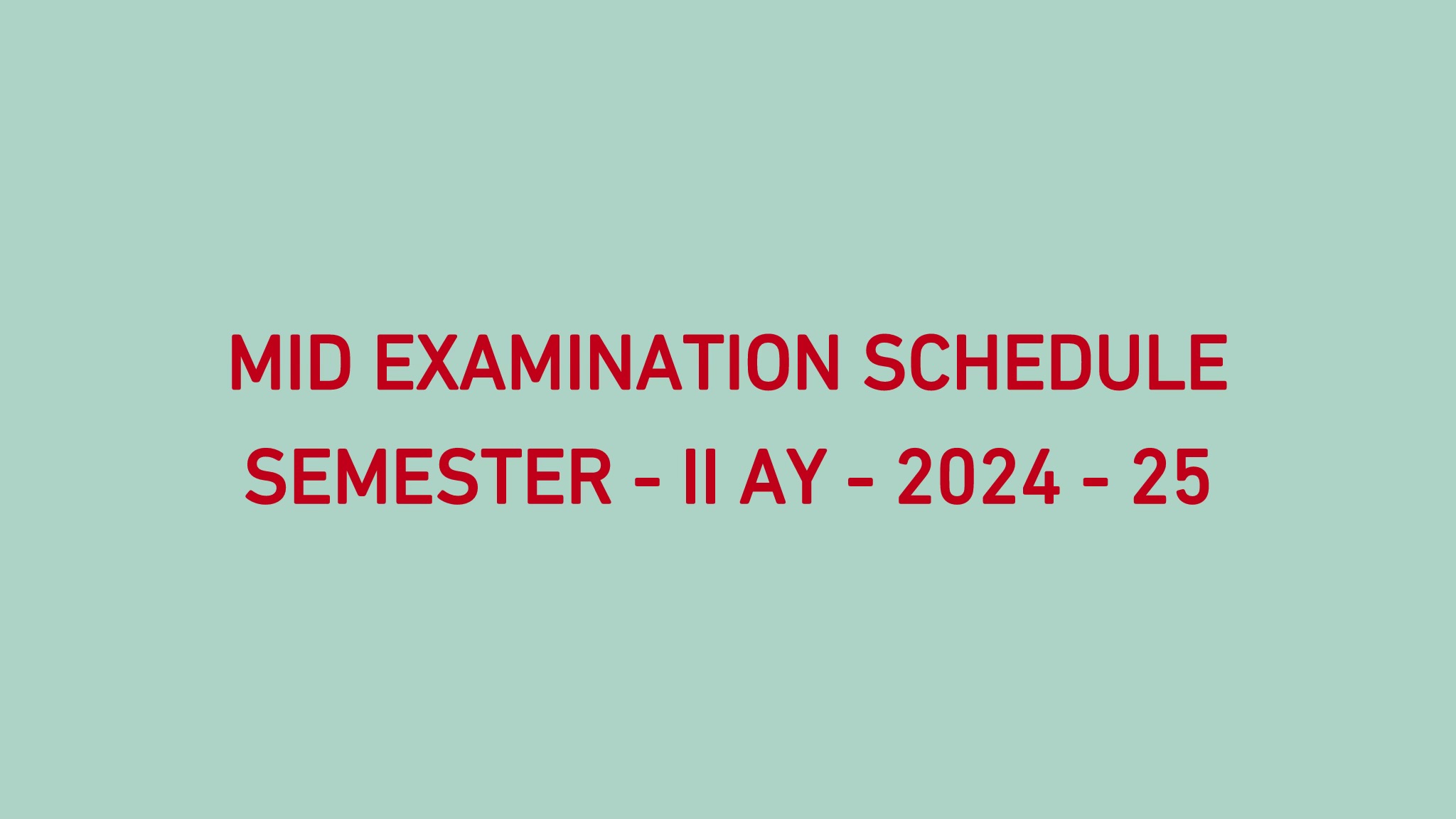 MID EXAMINATION SCHEDULE SEMESTER - II AY - 2024 - 25